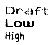 draft low high